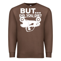 Chestnut mens but did you die atv four wheeler funny quad biker rider t shirt Premium Sweatshirt - linhVisuals