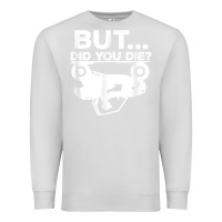 Dove Grey mens but did you die atv four wheeler funny quad biker rider t shirt Premium Sweatshirt - linhVisuals