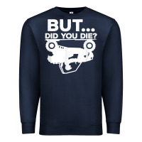 Navy mens but did you die atv four wheeler funny quad biker rider t shirt Premium Sweatshirt - linhVisuals