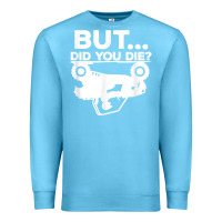 Ocean Blue mens but did you die atv four wheeler funny quad biker rider t shirt Premium Sweatshirt - linhVisuals