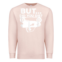 Pale Pink mens but did you die atv four wheeler funny quad biker rider t shirt Premium Sweatshirt - linhVisuals