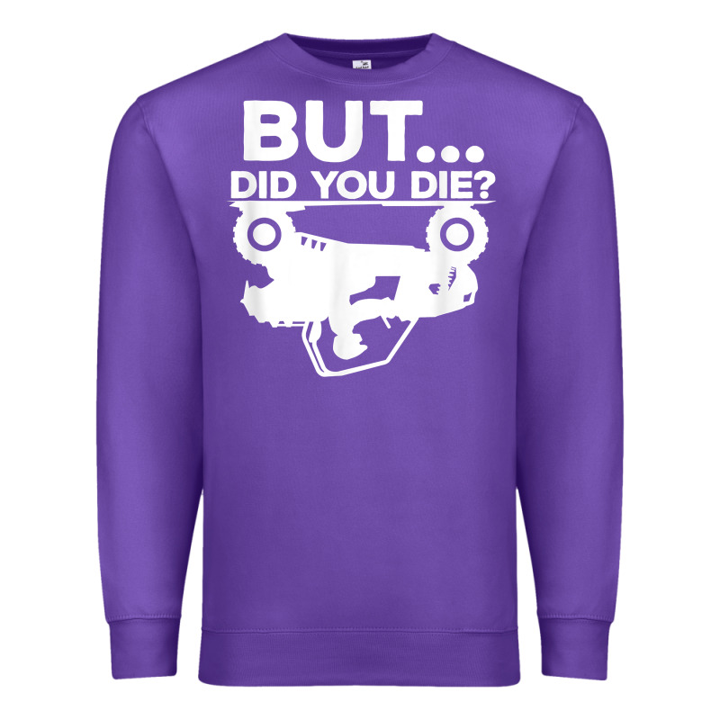 Mens But Did You Die Atv Four Wheeler Funny Quad Biker Rider T Shirt Premium Sweatshirt by linhVisuals | Teevron
