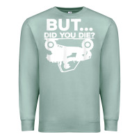 Seafoam mens but did you die atv four wheeler funny quad biker rider t shirt Premium Sweatshirt - linhVisuals