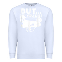 White mens but did you die atv four wheeler funny quad biker rider t shirt Premium Sweatshirt - linhVisuals