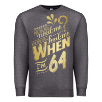 Will You Still Need Me When I'm 64 Birthday For Wife 64 Love Premium T Premium Sweatshirt | Teevron