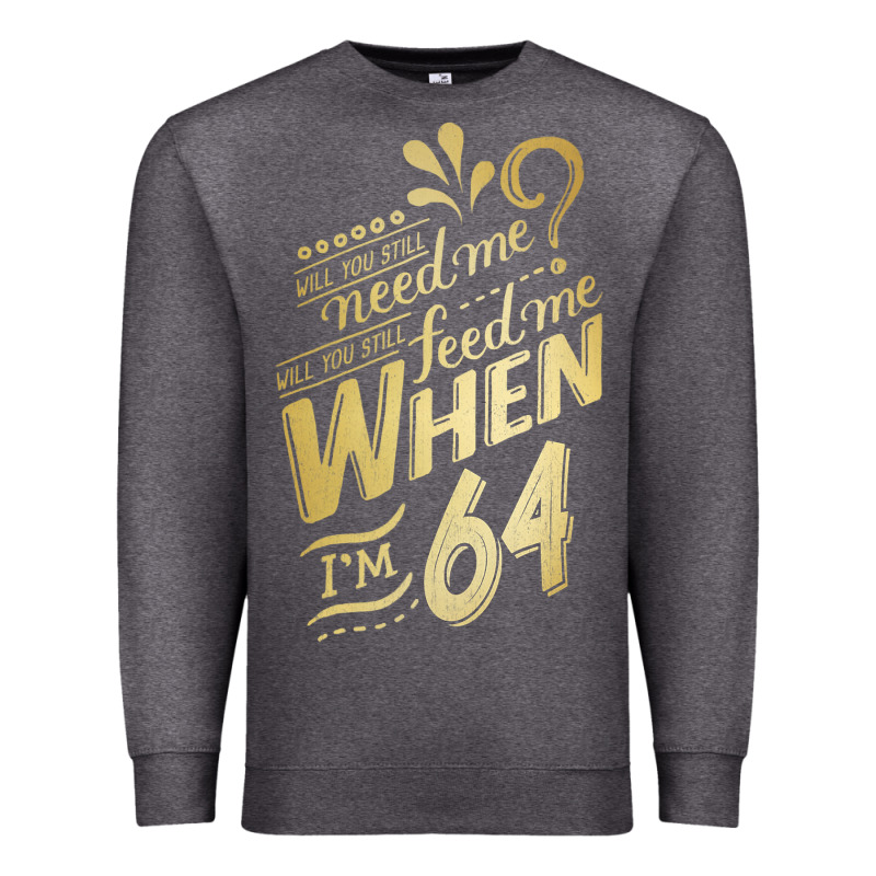 Will You Still Need Me When I'm 64 Birthday For Wife 64 Love Premium T Premium Sweatshirt by linhVisuals | Teevron