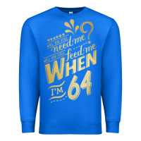 True Royal will you still need me when i'm 64 birthday for wife 64 love premium t Premium Sweatshirt - linhVisuals