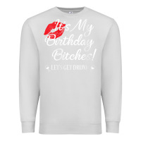 Dove Grey womens it's my birthday bitches! funny drunk party birthday girls v ne Premium Sweatshirt - linhVisuals