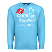 Ocean Blue womens it's my birthday bitches! funny drunk party birthday girls v ne Premium Sweatshirt - linhVisuals