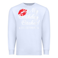 White womens it's my birthday bitches! funny drunk party birthday girls v ne Premium Sweatshirt - linhVisuals