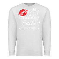 Oatmeal Heather womens it's my birthday bitches! funny drunk party birthday girls v ne Premium Sweatshirt - linhVisuals