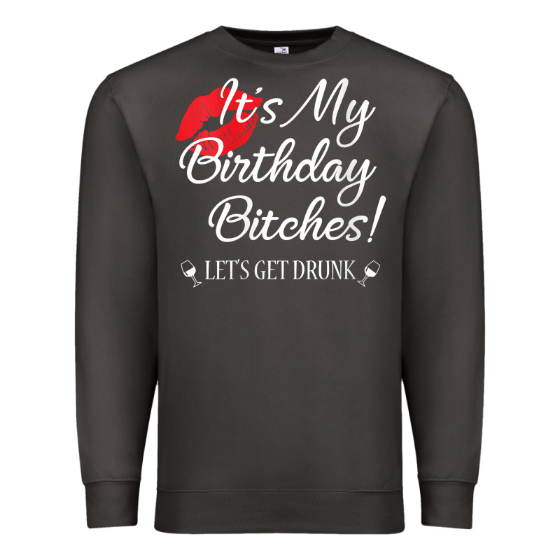 Womens It's My Birthday Bitches! Funny Drunk Party Birthday Girls V Ne Premium Sweatshirt by linhVisuals | Teevron