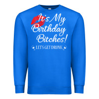 True Royal womens it's my birthday bitches! funny drunk party birthday girls v ne Premium Sweatshirt - linhVisuals