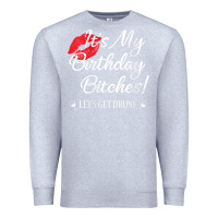 Heather Grey womens it's my birthday bitches! funny drunk party birthday girls v ne Premium Sweatshirt - linhVisuals