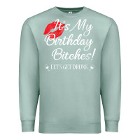 Seafoam womens it's my birthday bitches! funny drunk party birthday girls v ne Premium Sweatshirt - linhVisuals