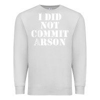 Dove Grey i did not commit arson for arson investigator t shirt Premium Sweatshirt - linhVisuals