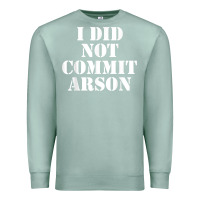 Seafoam i did not commit arson for arson investigator t shirt Premium Sweatshirt - linhVisuals