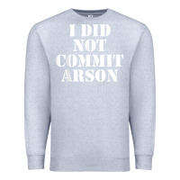 Heather Grey i did not commit arson for arson investigator t shirt Premium Sweatshirt - linhVisuals