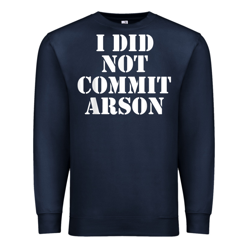 I Did Not Commit Arson For Arson Investigator T Shirt Premium Sweatshirt by linhVisuals | Teevron