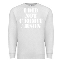 Oatmeal Heather i did not commit arson for arson investigator t shirt Premium Sweatshirt - linhVisuals