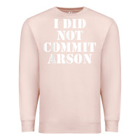 Pale Pink i did not commit arson for arson investigator t shirt Premium Sweatshirt - linhVisuals