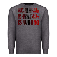 Charcoal Heather why do we kill people who kill people to show that killing people Premium Sweatshirt - linhVisuals