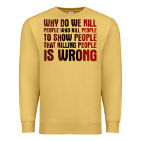 Antique Gold why do we kill people who kill people to show that killing people Premium Sweatshirt - linhVisuals
