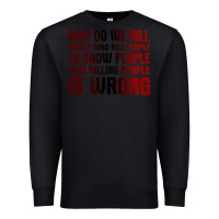 Black why do we kill people who kill people to show that killing people Premium Sweatshirt - linhVisuals