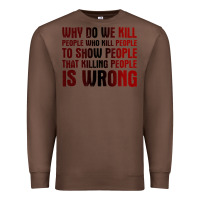 Chestnut why do we kill people who kill people to show that killing people Premium Sweatshirt - linhVisuals