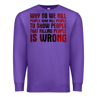 Purple why do we kill people who kill people to show that killing people Premium Sweatshirt - linhVisuals