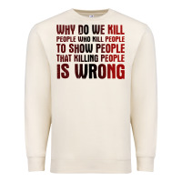 Sandshell why do we kill people who kill people to show that killing people Premium Sweatshirt - linhVisuals