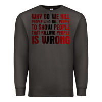 Smoke why do we kill people who kill people to show that killing people Premium Sweatshirt - linhVisuals