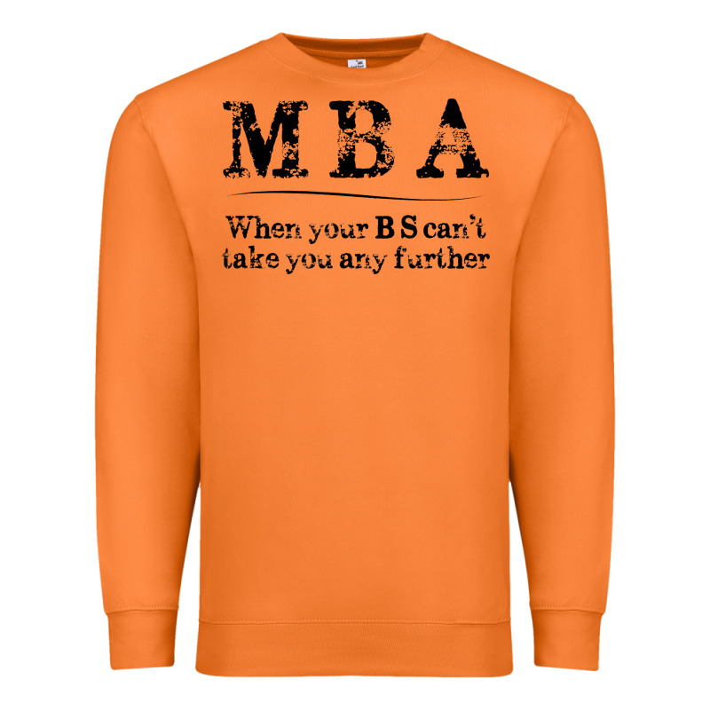 Mba Graduation Gifts When Your Bs Can't Take You Further Premium Sweatshirt by linhVisuals | Teevron