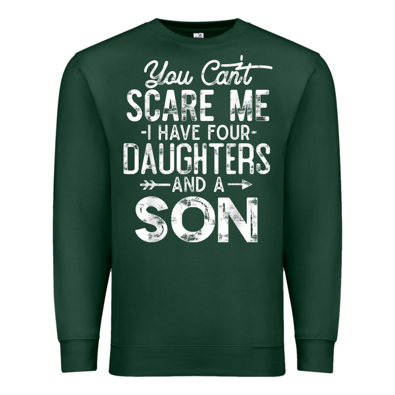 You Can't Scare Me I Have Four Daughters And A Son Funny Dad T Shirt Premium Sweatshirt by linhVisuals | Teevron