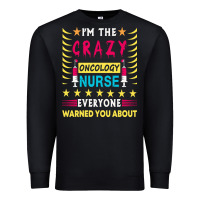 Black oncology nurse t  shirt i'm the crazy oncology nurse t  shirt Premium Sweatshirt - linhVisuals