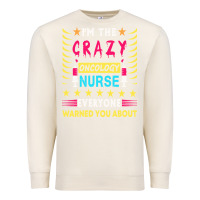 Sandshell oncology nurse t  shirt i'm the crazy oncology nurse t  shirt Premium Sweatshirt - linhVisuals