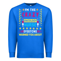 True Royal oncology nurse t  shirt i'm the crazy oncology nurse t  shirt Premium Sweatshirt - linhVisuals