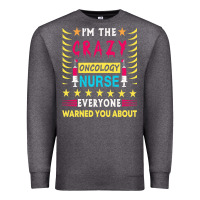 Charcoal Heather oncology nurse t  shirt i'm the crazy oncology nurse t  shirt Premium Sweatshirt - linhVisuals