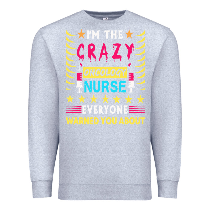 Oncology Nurse T  Shirt I'm The Crazy Oncology Nurse T  Shirt Premium Sweatshirt by linhVisuals | Teevron
