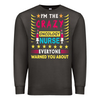 Smoke oncology nurse t  shirt i'm the crazy oncology nurse t  shirt Premium Sweatshirt - linhVisuals