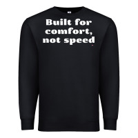 Black built for comfort, not speed t shirt Premium Sweatshirt - linhVisuals