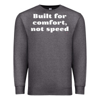 Charcoal Heather built for comfort, not speed t shirt Premium Sweatshirt - linhVisuals