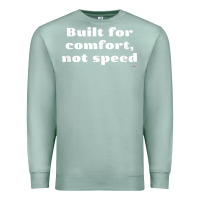 Seafoam built for comfort, not speed t shirt Premium Sweatshirt - linhVisuals
