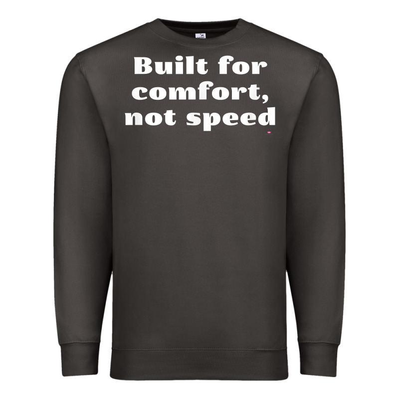Built For Comfort, Not Speed T Shirt Premium Sweatshirt by linhVisuals | Teevron