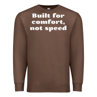 Chestnut built for comfort, not speed t shirt Premium Sweatshirt - linhVisuals