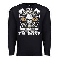 Black i'm a carpenter i don't stop   funny carpentry woodworking t shirt Premium Sweatshirt - linhVisuals