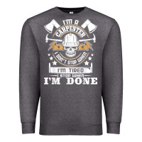Charcoal Heather i'm a carpenter i don't stop   funny carpentry woodworking t shirt Premium Sweatshirt - linhVisuals