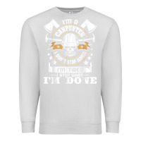 Dove Grey i'm a carpenter i don't stop   funny carpentry woodworking t shirt Premium Sweatshirt - linhVisuals