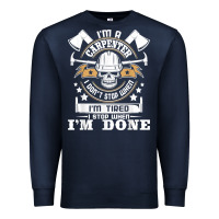Navy i'm a carpenter i don't stop   funny carpentry woodworking t shirt Premium Sweatshirt - linhVisuals