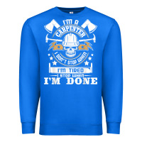 True Royal i'm a carpenter i don't stop   funny carpentry woodworking t shirt Premium Sweatshirt - linhVisuals